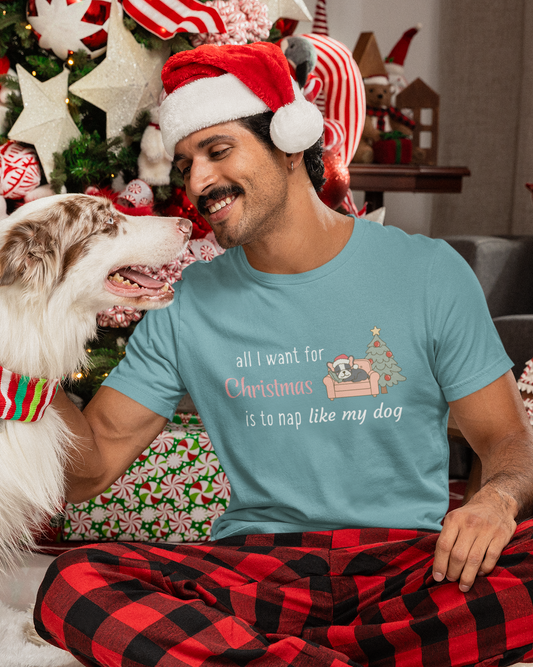 All I Want for Christmas is to Nap like my Dog T-shirt
