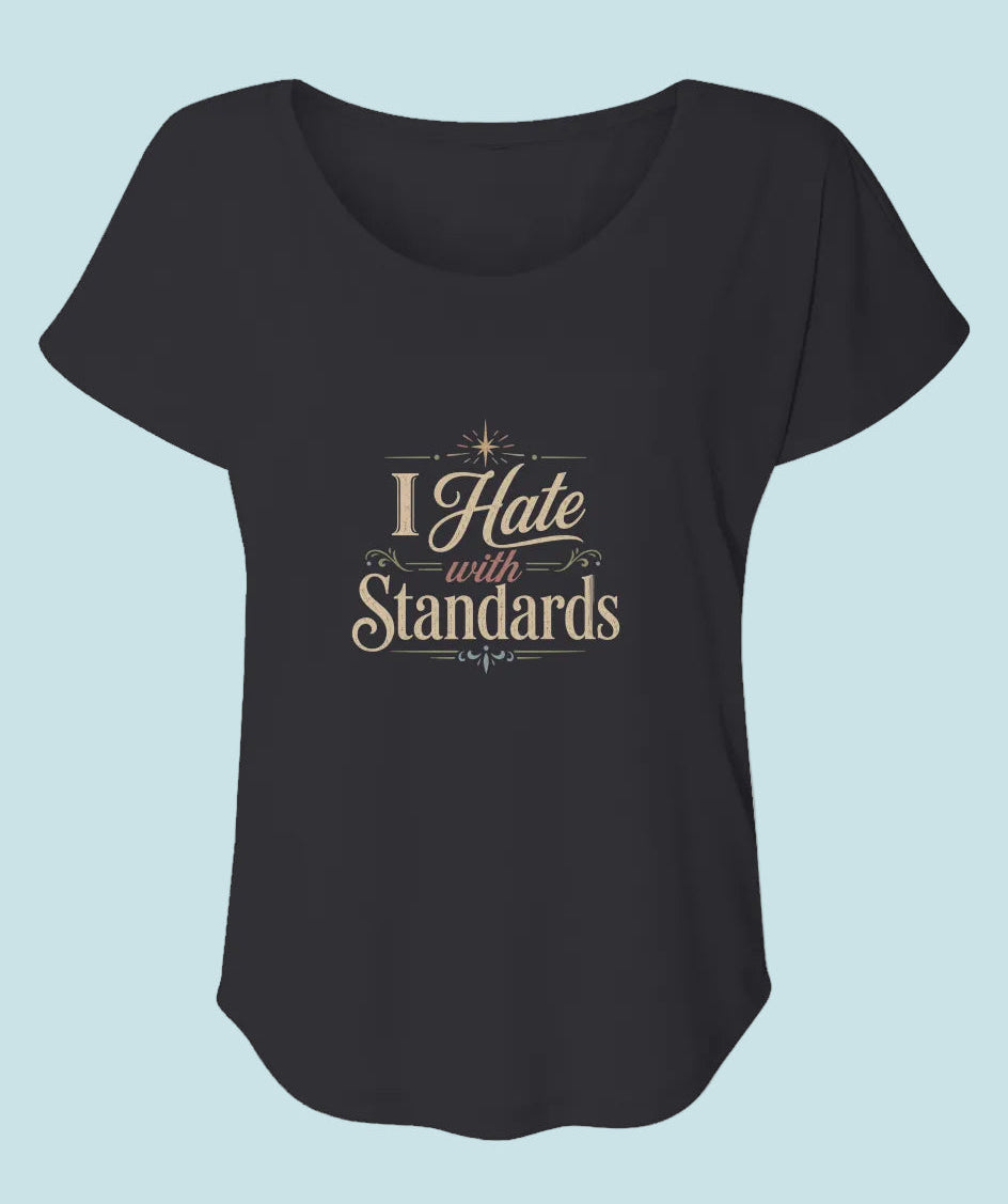 I hate with standards Women’s Triblend Dolman T-Shirt | Sarcastic Graphic Tee for Women