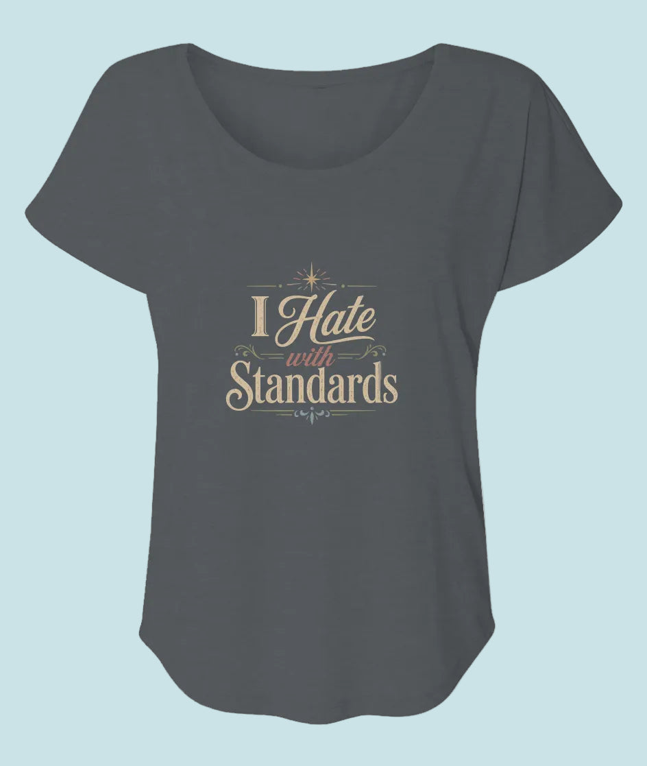I hate with standards Women’s Triblend Dolman T-Shirt | Sarcastic Graphic Tee for Women