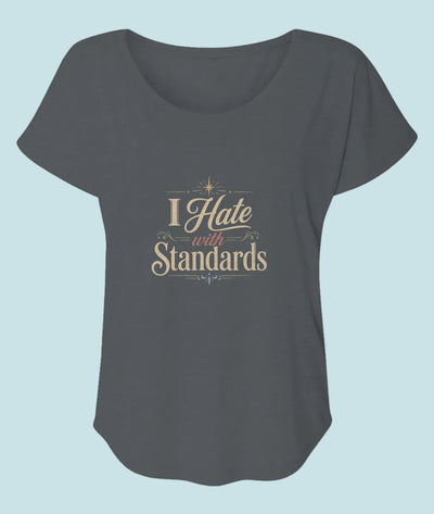 I hate with standards Women’s Triblend Dolman T-Shirt | Sarcastic Graphic Tee for Women